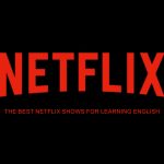 The Best Netflix Shows for Learning English